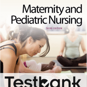 TEST BANK for Maternity and Pediatric nursing 3rd edition