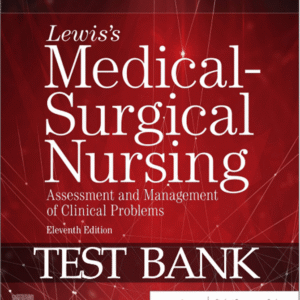 TEST BANK FOR LEWIS’S MEDICAL-SURGICAL NURSING ASSESSMENT AND MANAGEMENT OF CLINICAL PROBLEMS 11TH EDITION