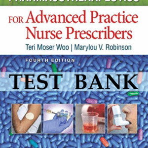 TEST BANK FOR PHARMACOTHERAPEUTICS FOR ADVANCED PRACTICE NURSE PRESCRIBERS 4TH EDITION